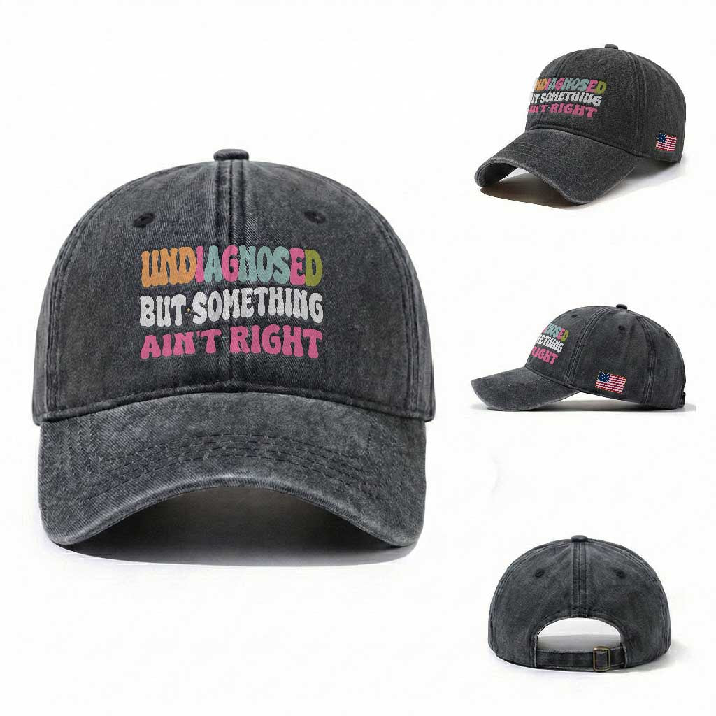 Funny Relatable Saying Washed Cotton Baseball Cap Undiagnosed But Something Aint Right TS12 Washed Cap Universal Fit Dark Gray Print Your Wear