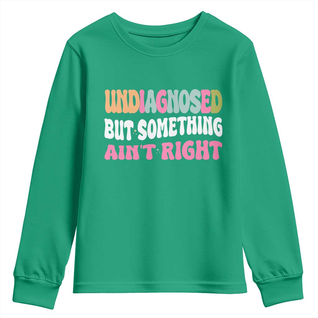 Funny Relatable Saying Youth Sweatshirt Undiagnosed But Something Aint Right TS12 Irish Green Print Your Wear