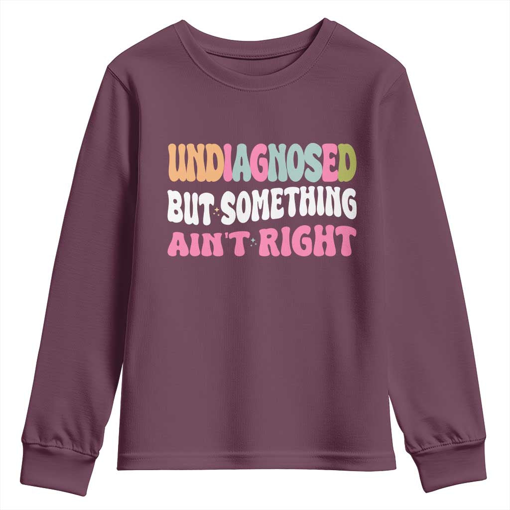 Funny Relatable Saying Youth Sweatshirt Undiagnosed But Something Aint Right TS12 Maroon Print Your Wear