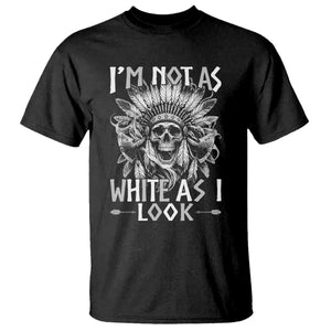 Vintage Native Warrior Skull T Shirt Im Not As White As I Look TS12 Black Print Your Wear