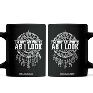 Im Not As White As I Look Coffee Mug Native Inspired Dreamcatcher TS12 Black Print Your Wear