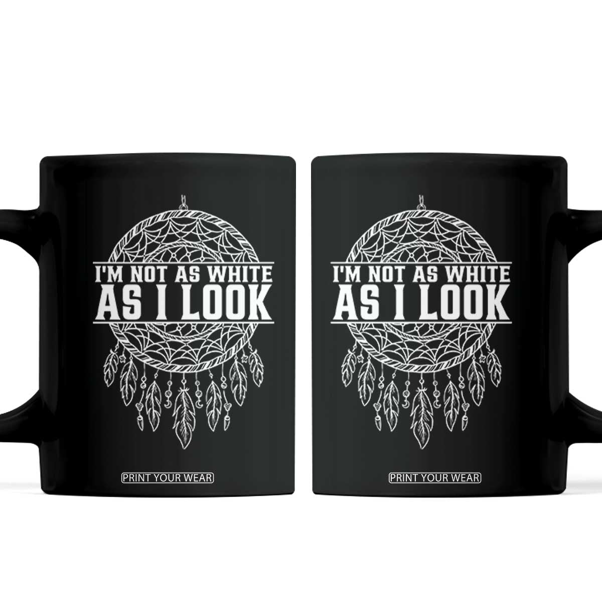 Im Not As White As I Look Coffee Mug Native Inspired Dreamcatcher TS12 Black Print Your Wear