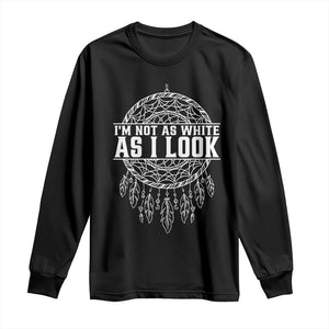 Im Not As White As I Look Long Sleeve Shirt Native Inspired Dreamcatcher TS12 Black Print Your Wear