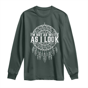 Im Not As White As I Look Long Sleeve Shirt Native Inspired Dreamcatcher TS12 Dark Forest Green Print Your Wear