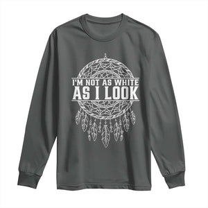 Im Not As White As I Look Long Sleeve Shirt Native Inspired Dreamcatcher TS12 Dark Heather Print Your Wear