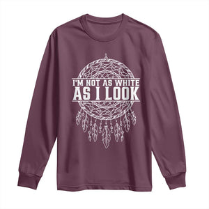 Im Not As White As I Look Long Sleeve Shirt Native Inspired Dreamcatcher TS12 Maroon Print Your Wear