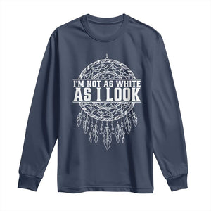 Im Not As White As I Look Long Sleeve Shirt Native Inspired Dreamcatcher TS12 Navy Print Your Wear