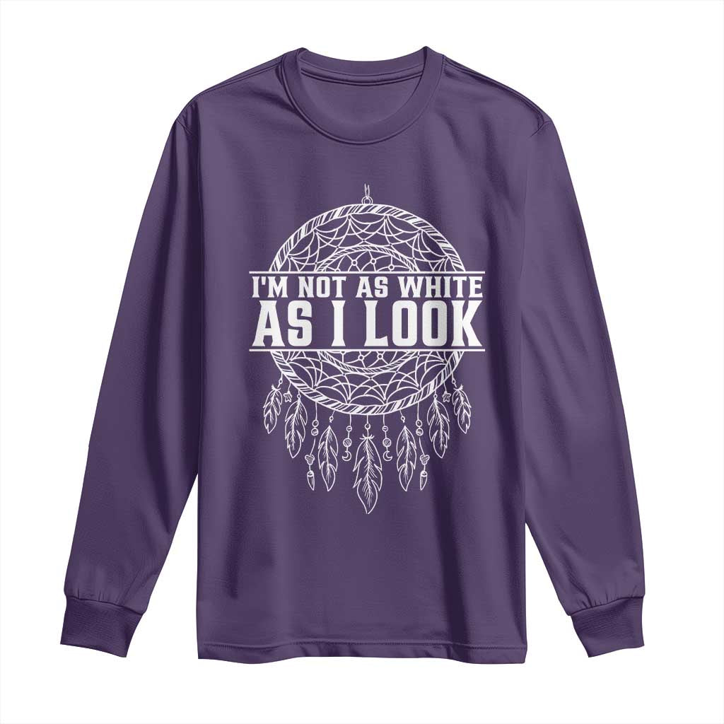 Im Not As White As I Look Long Sleeve Shirt Native Inspired Dreamcatcher TS12 Purple Print Your Wear