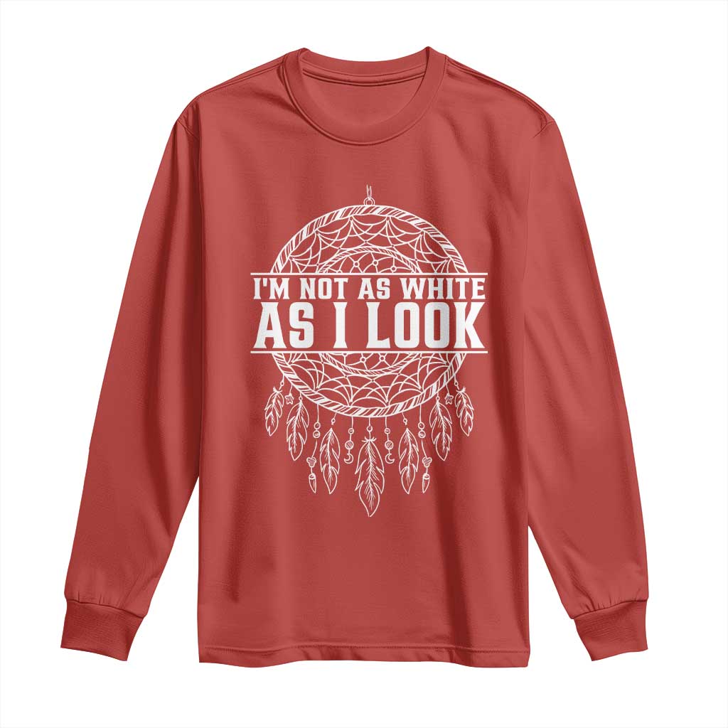 Im Not As White As I Look Long Sleeve Shirt Native Inspired Dreamcatcher TS12 Red Print Your Wear