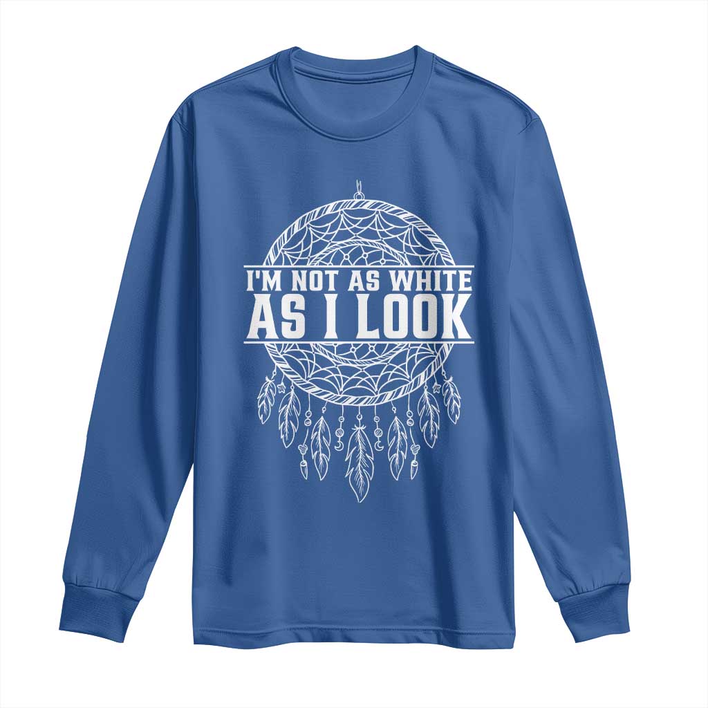 Im Not As White As I Look Long Sleeve Shirt Native Inspired Dreamcatcher TS12 Royal Blue Print Your Wear