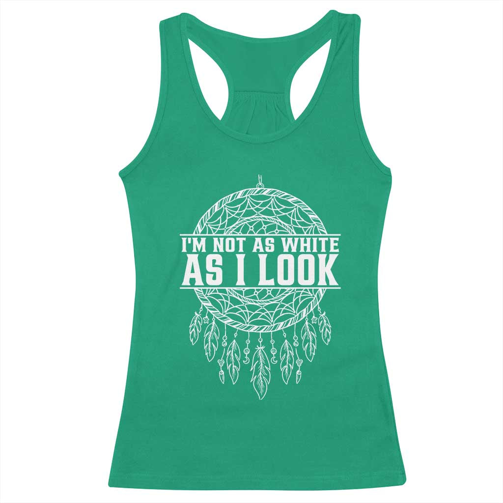 Im Not As White As I Look Racerback Tank Top Native Inspired Dreamcatcher TS12 Irish Green Print Your Wear