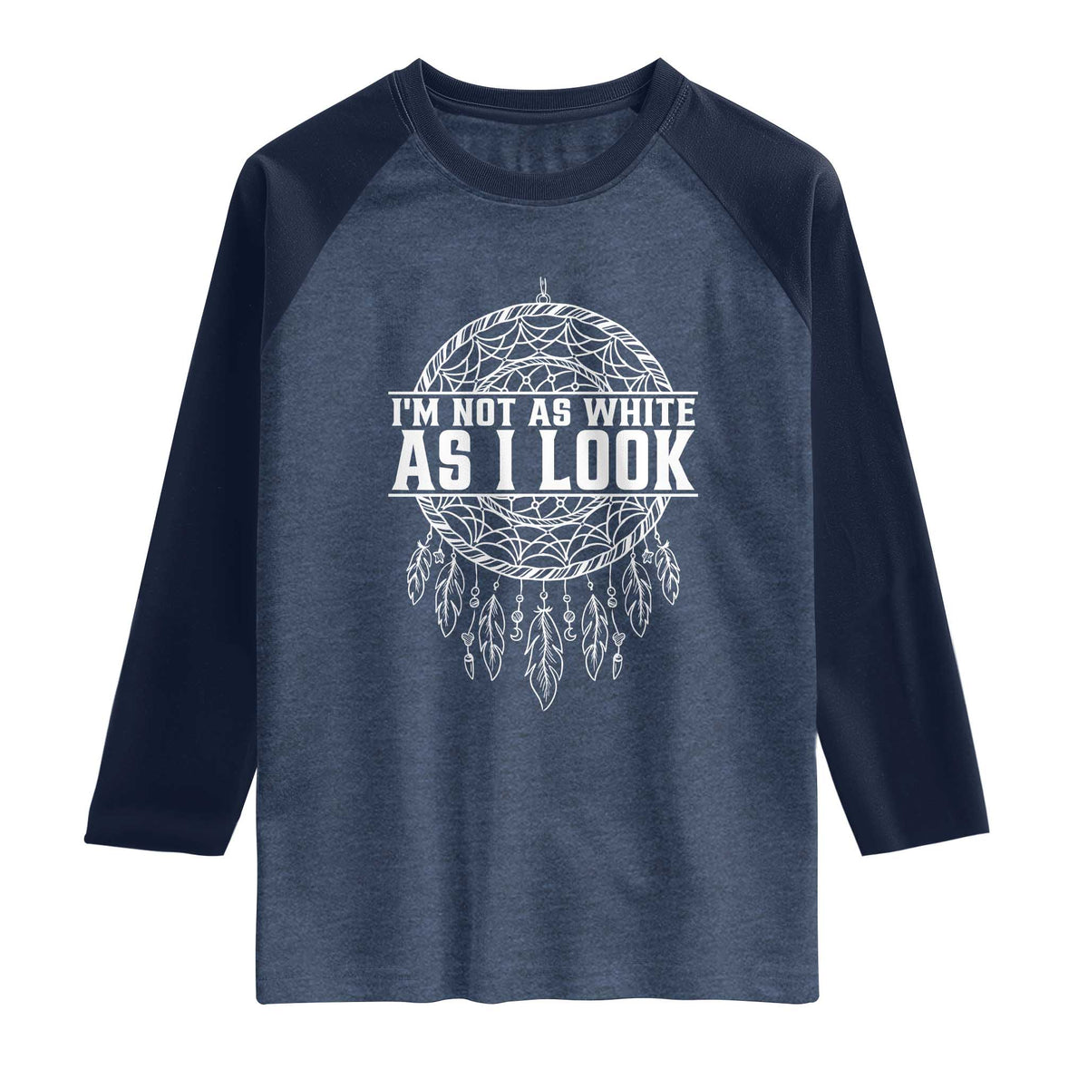 Im Not As White As I Look Raglan Shirt Native Inspired Dreamcatcher TS12 Heather Denim Navy Print Your Wear