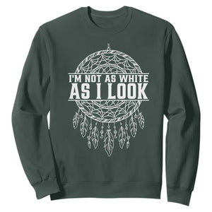 Im Not As White As I Look Sweatshirt Native Inspired Dreamcatcher TS12 Dark Forest Green Print Your Wear
