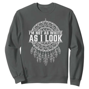 Im Not As White As I Look Sweatshirt Native Inspired Dreamcatcher TS12 Dark Heather Print Your Wear