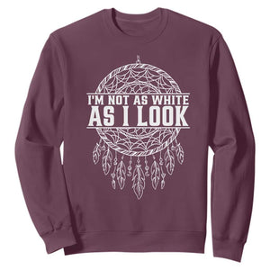 Im Not As White As I Look Sweatshirt Native Inspired Dreamcatcher TS12 Maroon Print Your Wear