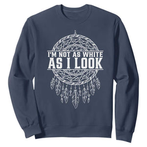 Im Not As White As I Look Sweatshirt Native Inspired Dreamcatcher TS12 Navy Print Your Wear