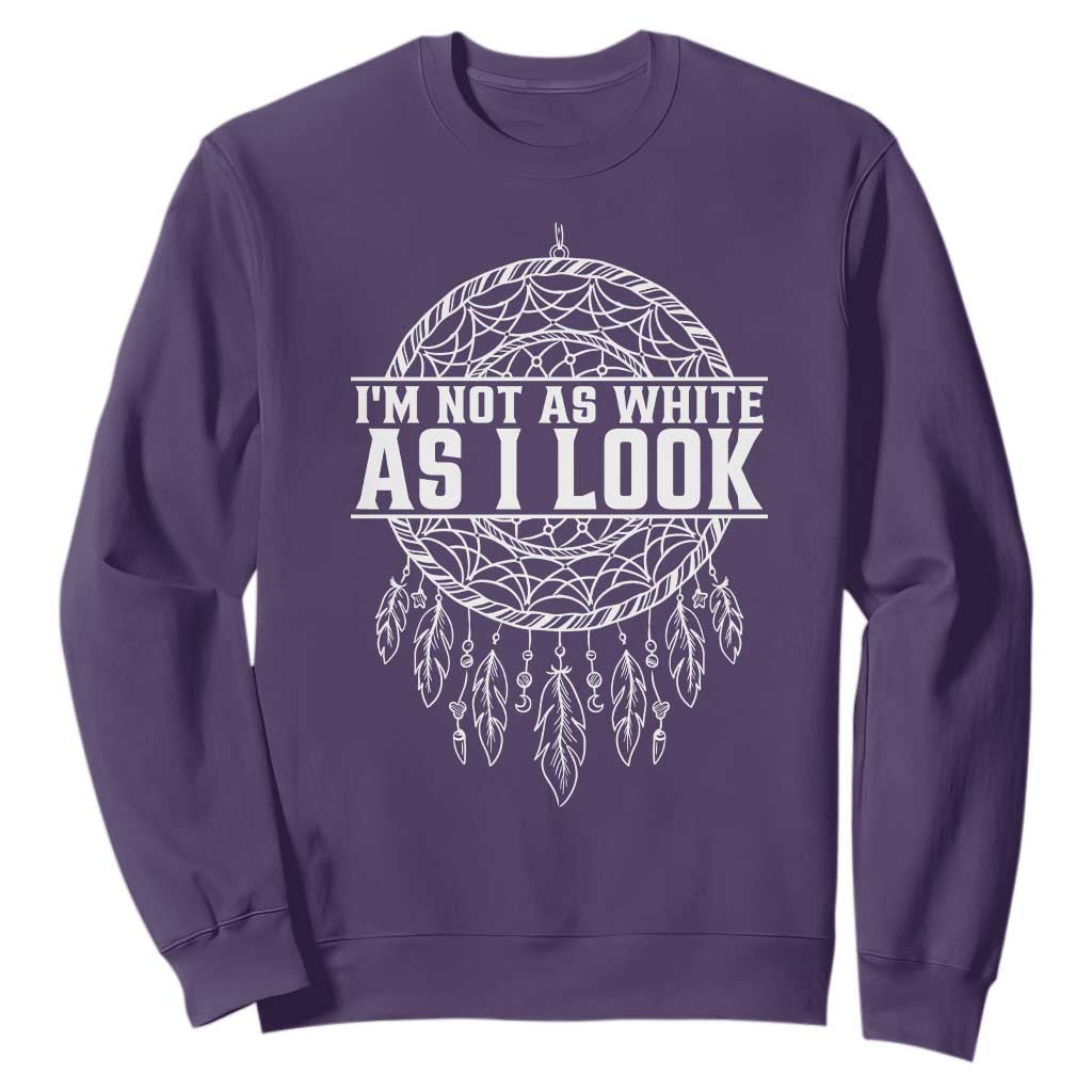 Im Not As White As I Look Sweatshirt Native Inspired Dreamcatcher TS12 Purple Print Your Wear