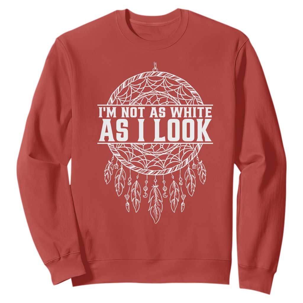 Im Not As White As I Look Sweatshirt Native Inspired Dreamcatcher TS12 Red Print Your Wear
