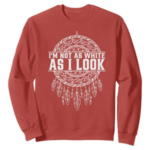 Im Not As White As I Look Sweatshirt Native Inspired Dreamcatcher TS12 Red Print Your Wear
