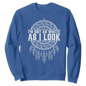 Im Not As White As I Look Sweatshirt Native Inspired Dreamcatcher TS12 Royal Blue Print Your Wear