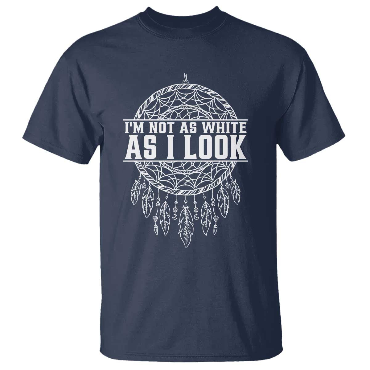 Im Not As White As I Look T Shirt Native Inspired Dreamcatcher TS12 Navy Print Your Wear