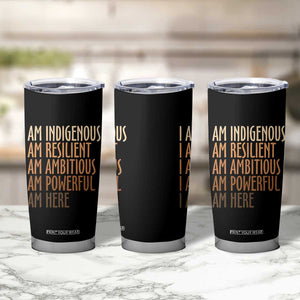 Indigenous Peoples Day Gifts Tumbler Cup Resilient Ambitious Powerful Here TS12 Print Your Wear