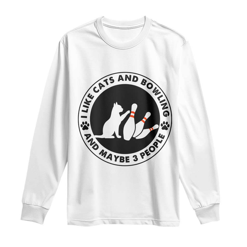 I Like Cats And Bowling And Maybe 3 People Long Sleeve Shirt Funny Cat Lovers TS12 White Print Your Wear