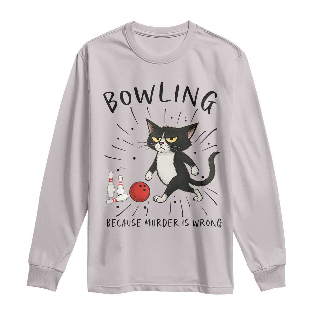 Bowling Because Murder Is Wrong Long Sleeve Shirt Funny Cat Lovers Gift TS12 Ice Gray Print Your Wear