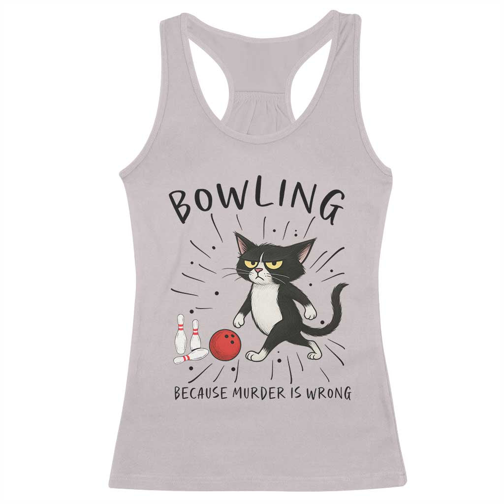 Bowling Because Murder Is Wrong Racerback Tank Top Funny Cat Lovers Gift TS12 Ice Gray Print Your Wear