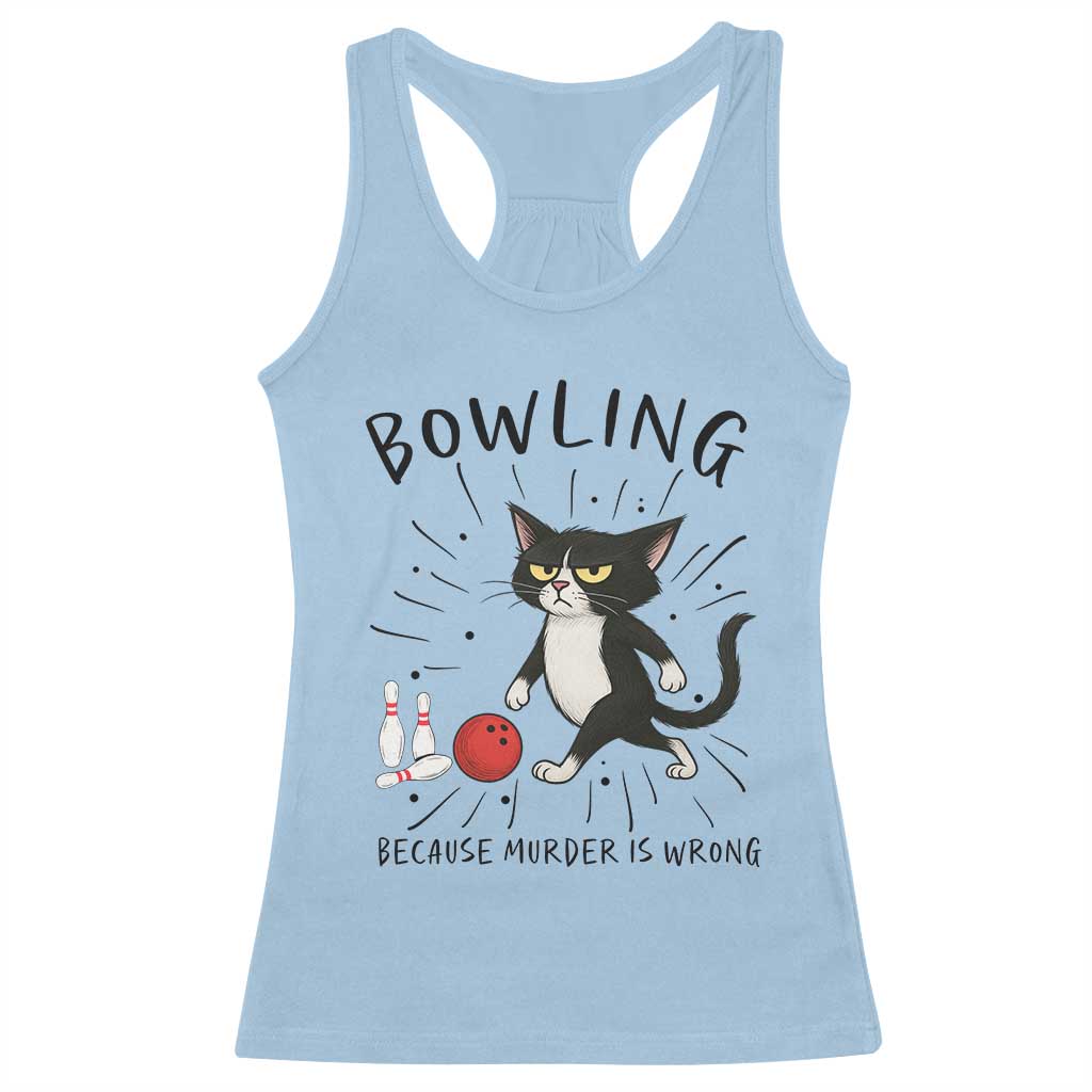 Bowling Because Murder Is Wrong Racerback Tank Top Funny Cat Lovers Gift TS12 Light Blue Print Your Wear