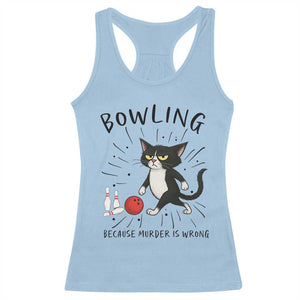 Bowling Because Murder Is Wrong Racerback Tank Top Funny Cat Lovers Gift TS12 Light Blue Print Your Wear