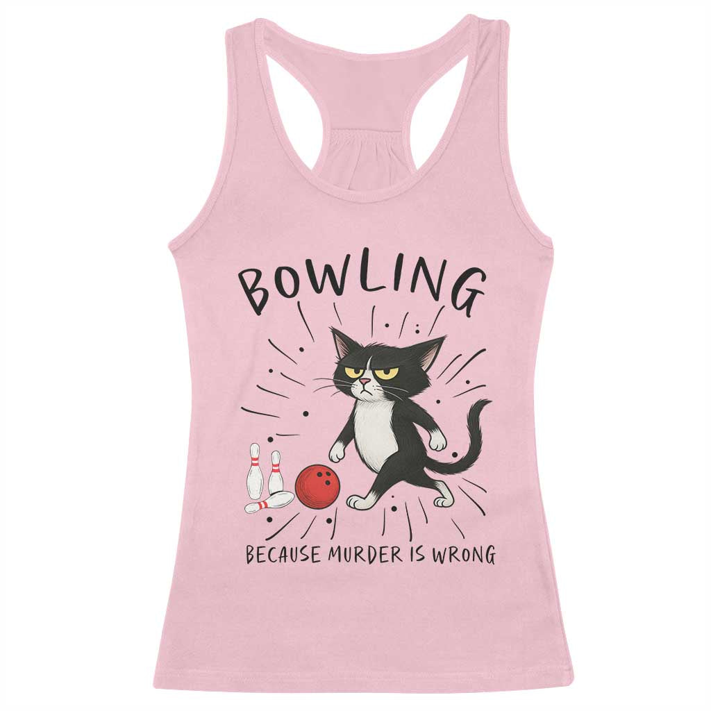 Bowling Because Murder Is Wrong Racerback Tank Top Funny Cat Lovers Gift TS12 Light Pink Print Your Wear