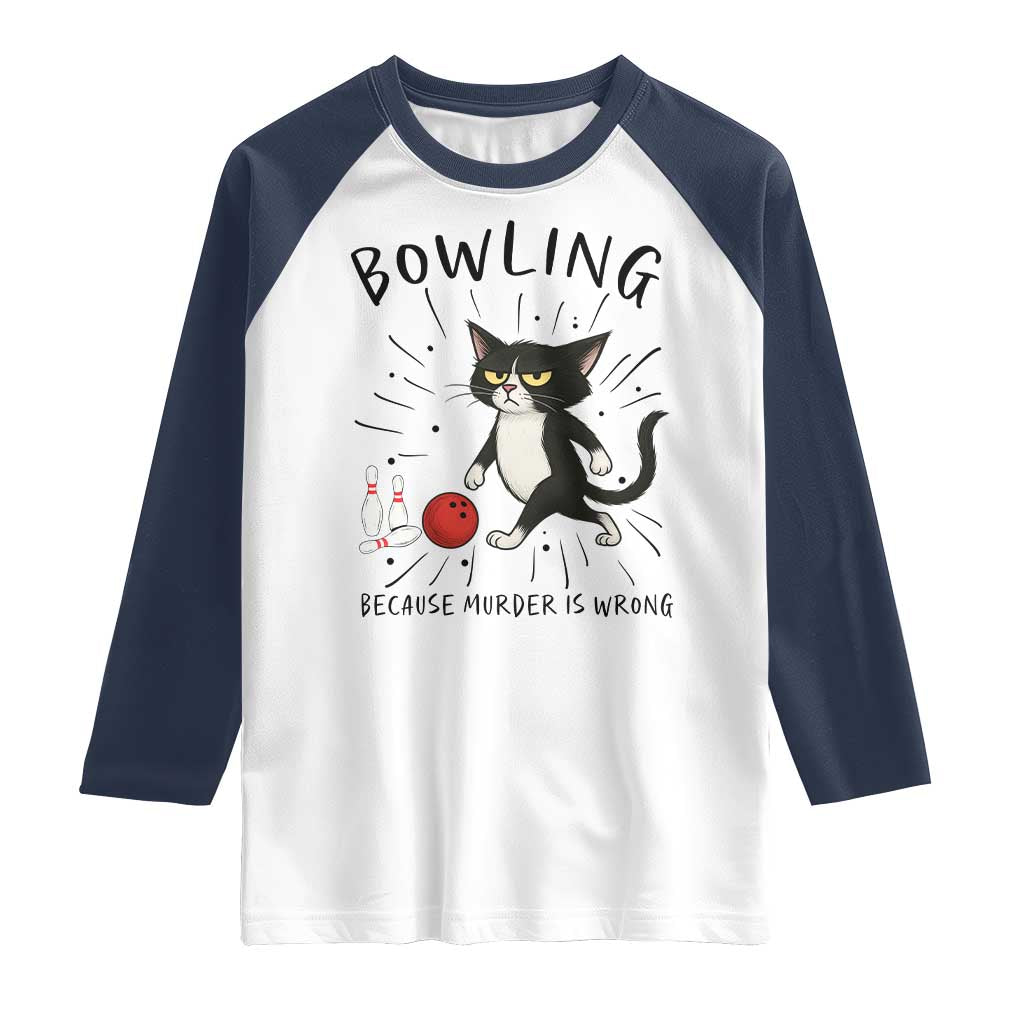 Bowling Because Murder Is Wrong Raglan Shirt Funny Cat Lovers Gift TS12 White Navy Print Your Wear