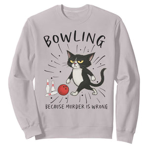Bowling Because Murder Is Wrong Sweatshirt Funny Cat Lovers Gift TS12 Ice Gray Print Your Wear
