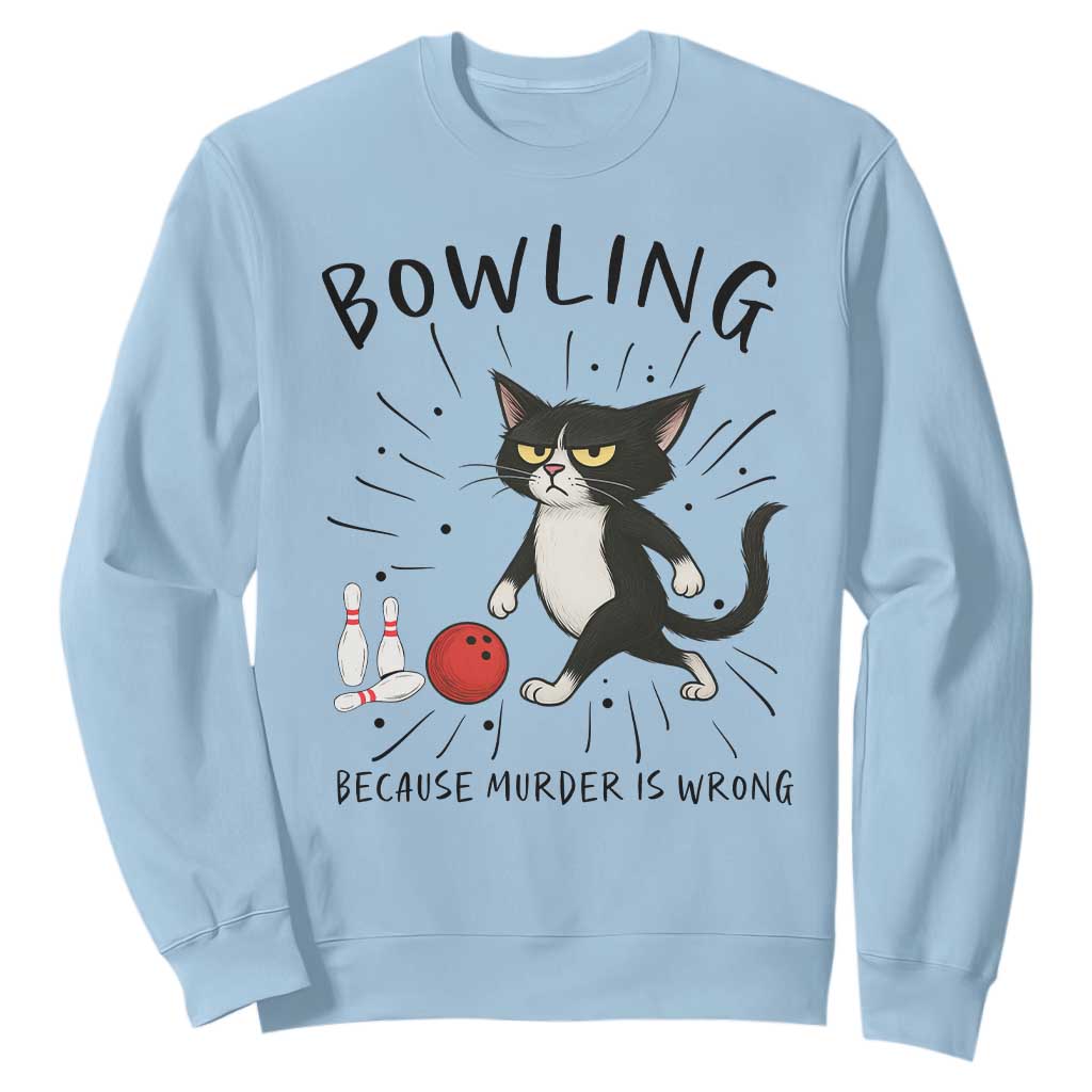 Bowling Because Murder Is Wrong Sweatshirt Funny Cat Lovers Gift TS12 Light Blue Print Your Wear
