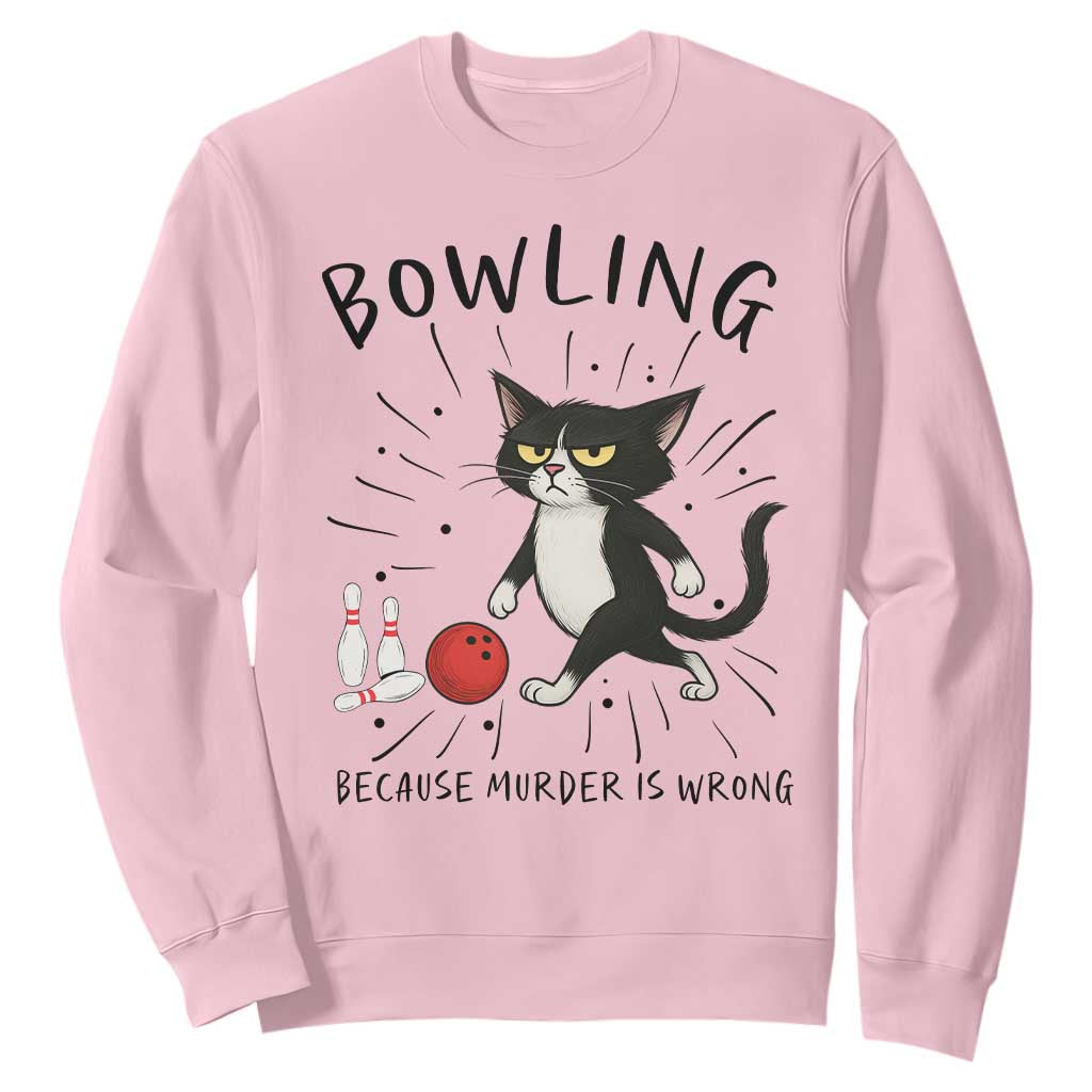 Bowling Because Murder Is Wrong Sweatshirt Funny Cat Lovers Gift TS12 Light Pink Print Your Wear