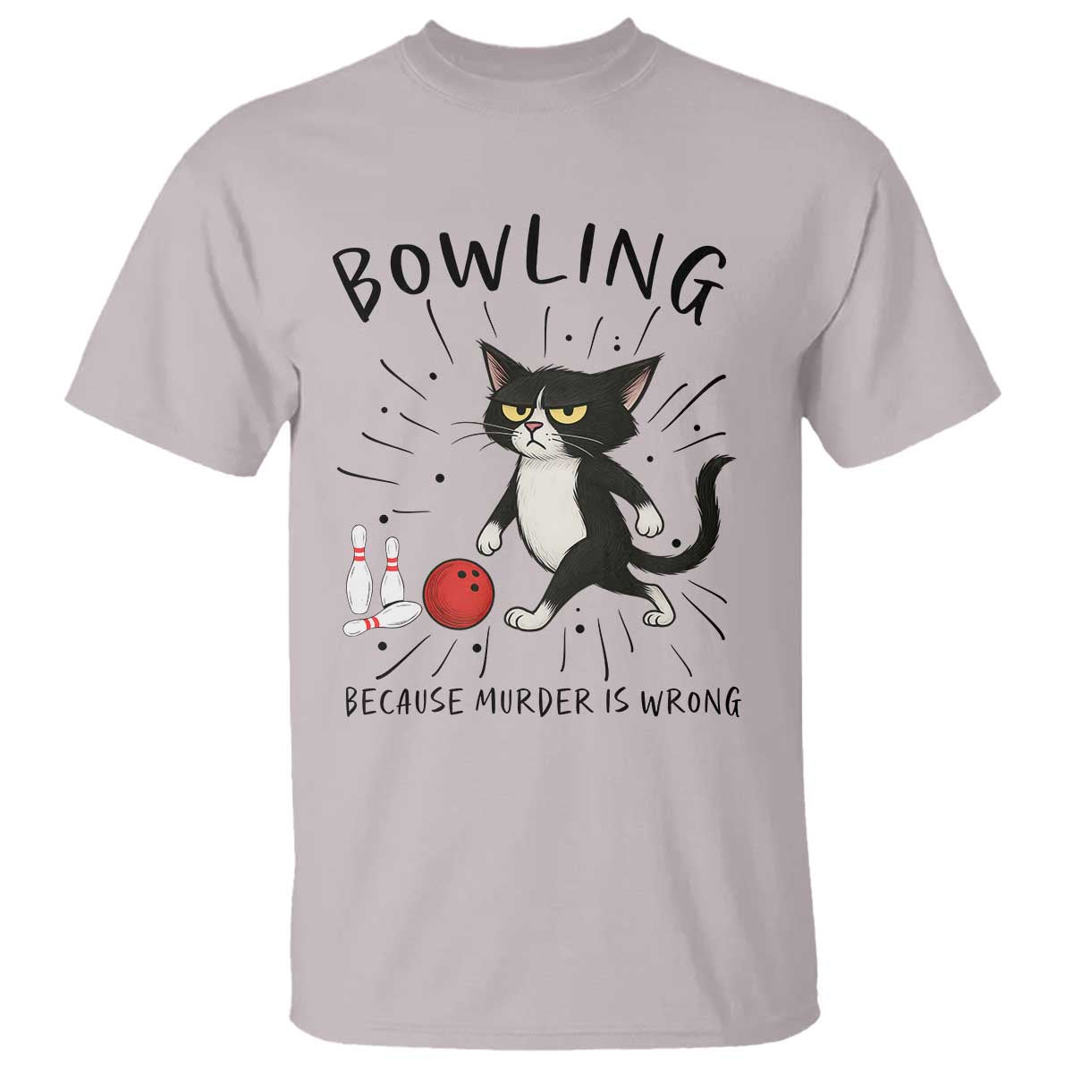 Bowling Because Murder Is Wrong T Shirt Funny Cat Lovers Gift TS12 Ice Gray Print Your Wear