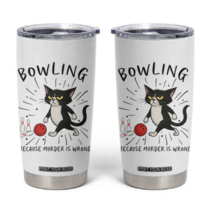 Bowling Because Murder Is Wrong Tumbler Cup Funny Cat Lovers Gift TS12 White Print Your Wear