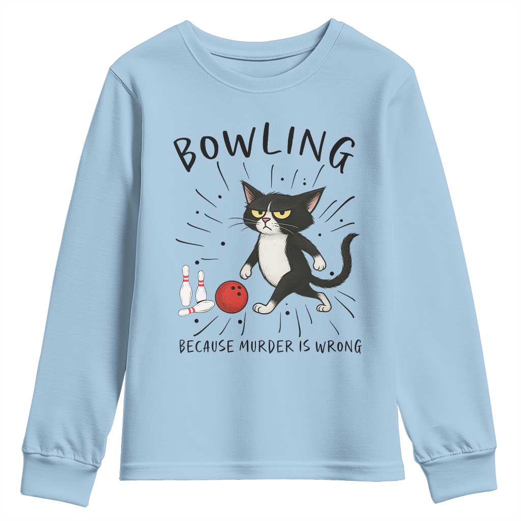 Bowling Because Murder Is Wrong Youth Sweatshirt Funny Cat Lovers Gift TS12 Light Blue Print Your Wear