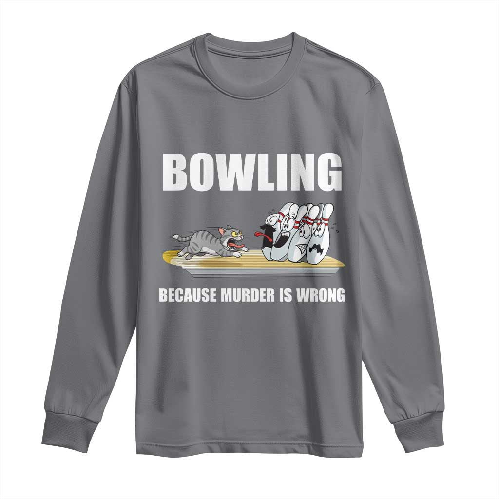 Funny Cat Long Sleeve Shirt Bowling Because Murder Is Wrong Gift TS12 Charcoal Print Your Wear