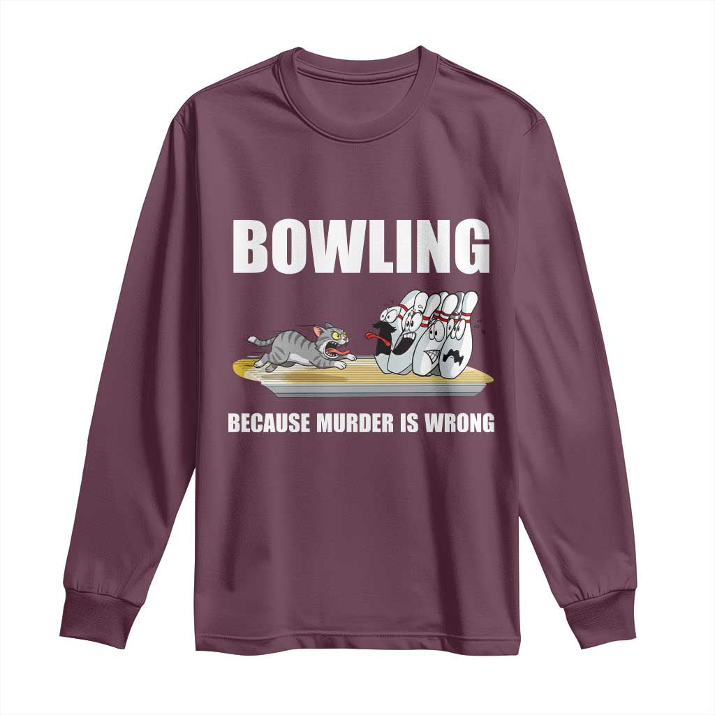 Funny Cat Long Sleeve Shirt Bowling Because Murder Is Wrong Gift TS12 Maroon Print Your Wear