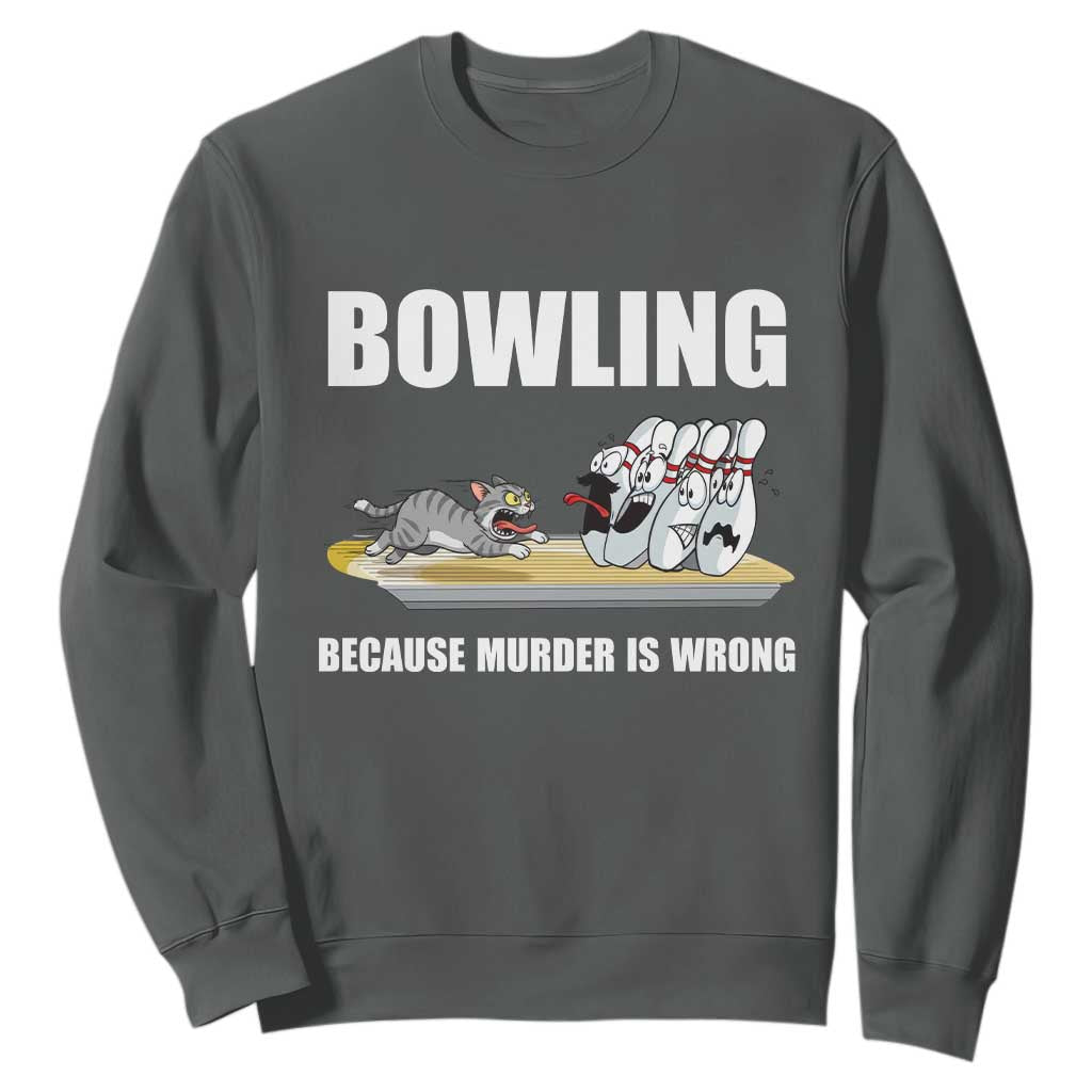 Funny Cat Sweatshirt Bowling Because Murder Is Wrong Gift TS12 Dark Heather Print Your Wear