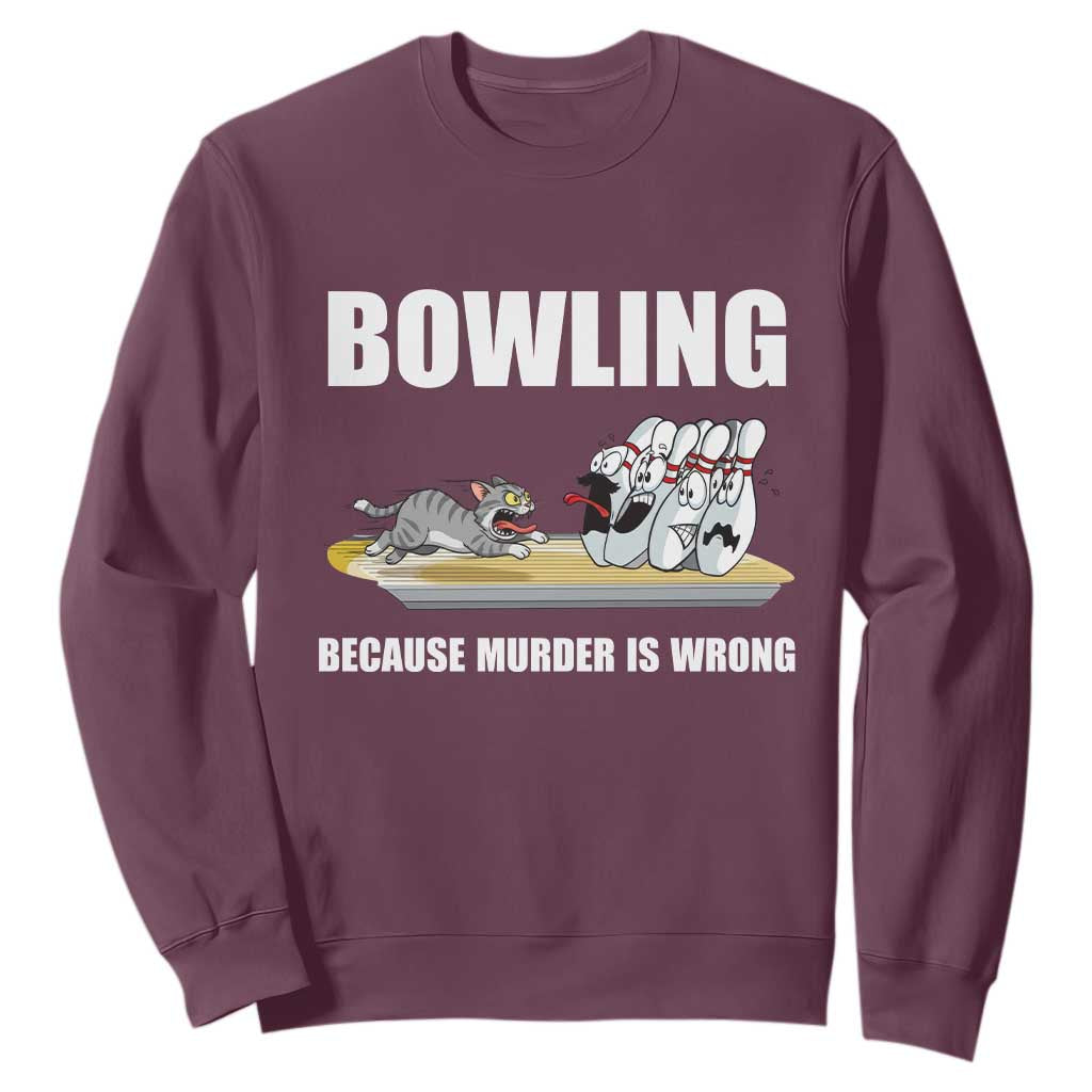 Funny Cat Sweatshirt Bowling Because Murder Is Wrong Gift TS12 Maroon Print Your Wear