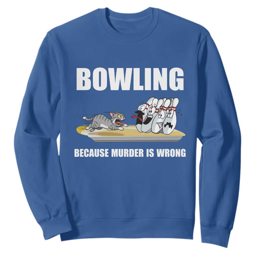 Funny Cat Sweatshirt Bowling Because Murder Is Wrong Gift TS12 Royal Blue Print Your Wear