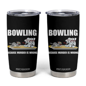 Funny Cat Tumbler Cup Bowling Because Murder Is Wrong Gift TS12 Black Print Your Wear