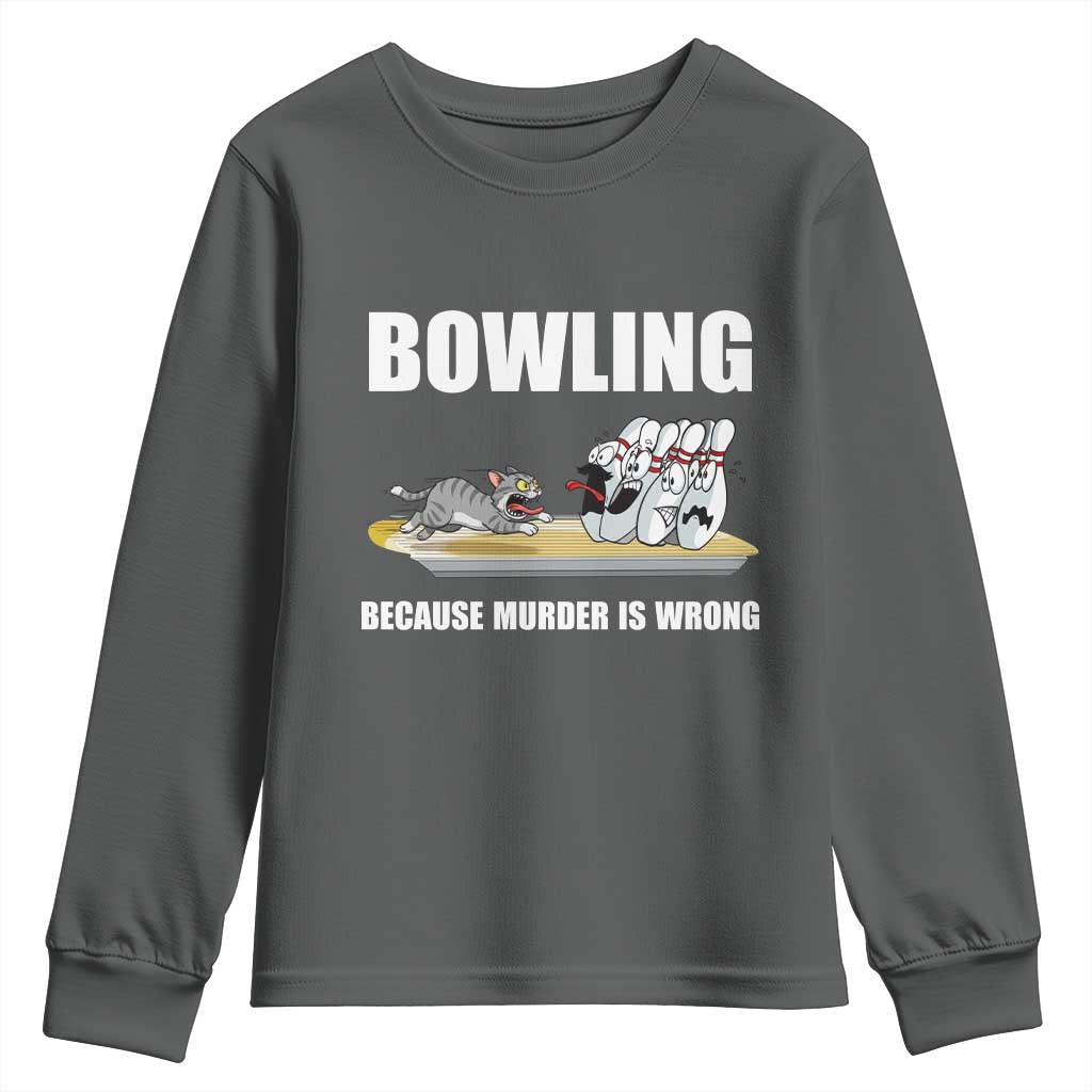 Funny Cat Youth Sweatshirt Bowling Because Murder Is Wrong Gift TS12 Dark Heather Print Your Wear