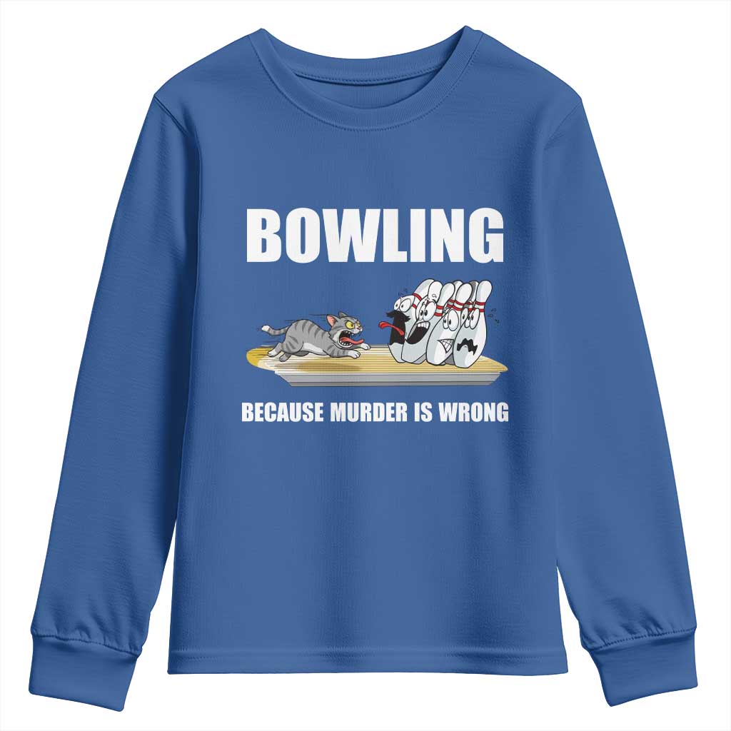 Funny Cat Youth Sweatshirt Bowling Because Murder Is Wrong Gift TS12 Royal Blue Print Your Wear