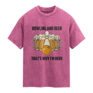 Bowling And Beer That's Why I'm Here Washed Cotton T-Shirt Drinking Bowling Gift