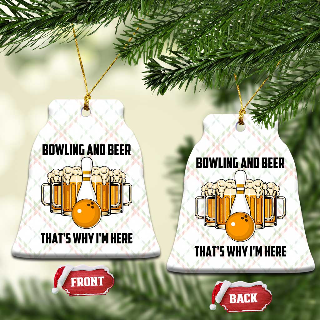 Bowling And Beer That's Why I'm Here Ceramic Ornament Drinking Bowling Gift TS12 Print Your Wear