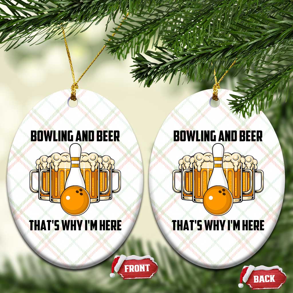 Bowling And Beer That's Why I'm Here Ceramic Ornament Drinking Bowling Gift TS12 Print Your Wear